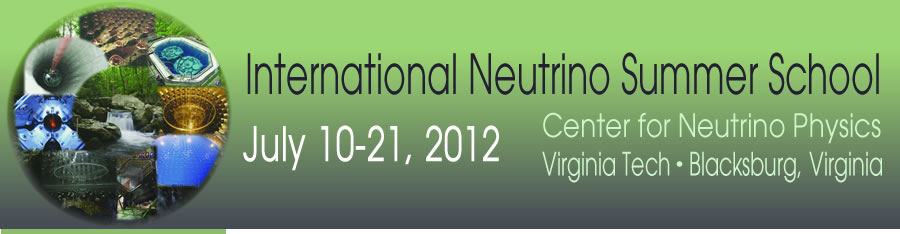 International Neutrino Summer School (INSS) -  July 10-21, 2012 -  Virginia Tech Main Campus - Blacksburg, VA
